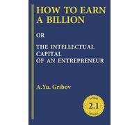 Andrey Yu Gribo How to Earn a Billion or the Intellectual Cap (Copertina rigida)