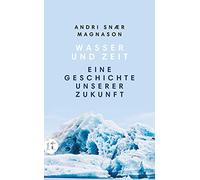 Andri Snaer Magn Wasser und Zeit: Eine Geschichte unserer Zukunft (i (Tascabile)