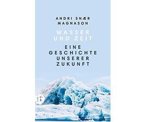 Andri Snaer Magn Wasser und Zeit: Eine Geschichte unserer Zukunft (i (Tascabile)