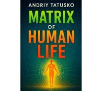 Andriy Stepanovich Tatusko Matrix of Human Life (Tascabile)