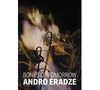 Andro Eradze. Bones of Tomorrow. Ediz. italiana e inglese