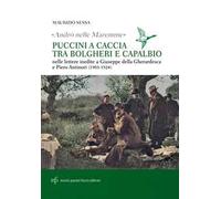 «Andrò nelle maremme». Puccini a caccia tra Bolgheri e Capalbio. Lettere al marchese Piero Antinori e al conte Giuseppe Della Gherardesca