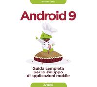 Android 9. Guida completa per lo sviluppo di applicazioni mobile. Con aggiornamento online
