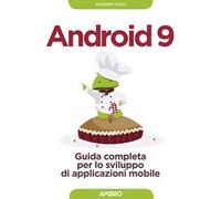 Android 9. Guida completa per lo sviluppo di applicazioni mobile. Con aggiornamento online