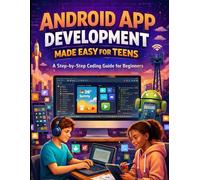 Android app development made easy for teens: A Step-by-step Coding Guide for Beginners