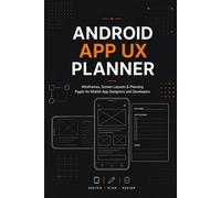 Android App UX Planner: Wireframes, Screen Layouts & Planning Pages for Mobile App Designers and Developers