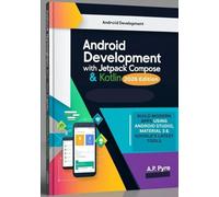 Android Development with Jetpack Compose & Kotlin (2026 Edition): Build Modern Apps Using Android Studio, Material 3 & Google’s Latest Tools