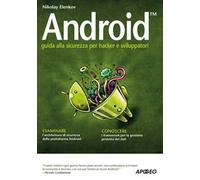 Android. Guida alla sicurezza per hacker e sviluppatori