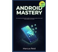 ANDROID MASTERY: The Untold Story Behind 100+ Hidden Tricks, Secret Codes, and Pro-Level Hacks Hiding in Your Pocket