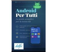 ANDROID PER TUTTI: La guida semplice per la terza età
