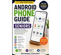 Android Phone Guide for Seniors: A Large Print, Step-by-Step Guide to Using Your Android Phone with Confidence - Master Calls, Texting, Camera, Apps, Internet, Video Calls, and Essential Settings