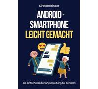 Android-Smartphone leicht gemacht: Die einfache Bedienungsanleitung für Senioren