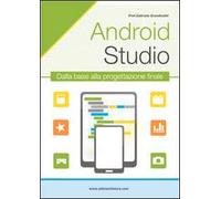 Android studio. Sviluppare vere applicazione Android partendo da zero