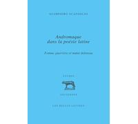 Andromaque dans la poésie latine: Femme guerrière et mater dolorosa