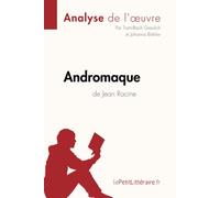 Andromaque de Jean Racine (Analyse de l'oeuvre): Analyse complète et résumé détaillé de l'oeuvre