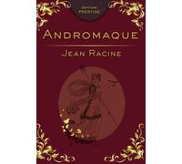 ANDROMAQUE: La tragédie absolue de l’amour, de la jalousie et du devoir Édition Prestige Collector - Texte intégral
