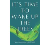 Andromeda Lightfoot It's Time to Wake up the Trees (Tascabile)