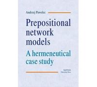Andrzej Pawelec Prepositional Network Models - A Hermeneutical Case (Tascabile)