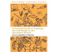 Andy Ash A Practical Guide to Teaching Art and Design in the Seconda (Tascabile)