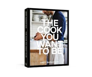Andy Baraghani The Cook You Want to Be (Copertina rigida)