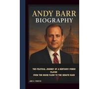 ANDY BARR BIOGRAPHY: THE POLITICAL JOURNEY OF A KENTUCKY POWER PLAYER FROM THE HOUSE FLOOR TO THE SENATE RACE