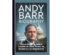 ANDY BARR BIOGRAPHY: Voice of Kentucky in Congress Examining the Career, Policies, and Influence of a U.S. Representative
