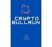 Andy Bowen My First Crypto Bull Run (Tascabile)