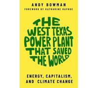 Andy Bowman The West Texas Power Plant That Saved the World (Tascabile)