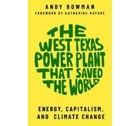 Andy Bowman The West Texas Power Plant That Saved the World (Tascabile)