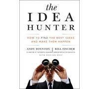The Idea Hunter: How to Find the Best Ideas and Make Them Happen