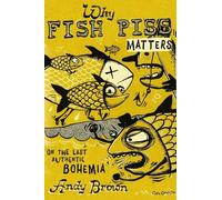 Andy Brown Why Fish Piss Matters (Tascabile)
