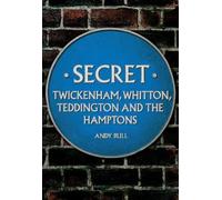 Andy Bull Secret Twickenham, Whitton, Teddington and the Hamptons (Tascabile)