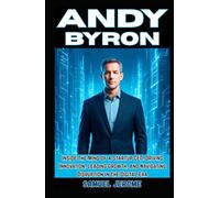 ANDY BYRON: Inside the Mind of a Startup CEO: Driving Innovation, Leading Growth, and Navigating Disruption in the Digital Era