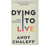 Andy Chaleff Dying to Live (Copertina rigida) Spiritual Memoir