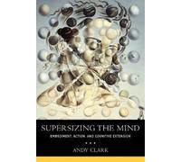 Andy Clark Supersizing the Mind (Tascabile) Philosophy of Mind Series