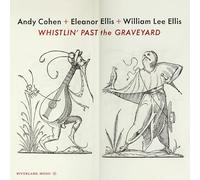 ANDY COHEN & ELEANOR ELLIS - WHISTLIN' PAST THE GRAVEYARD