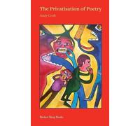 Andy Croft The Privatisation of Poetry (Tascabile)