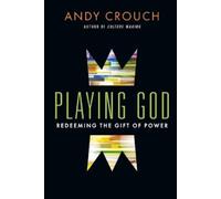 Andy Crouch Playing God - Redeeming the Gift of Power (Tascabile)