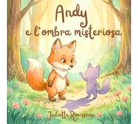 Andy e l'ombra misteriosa: Una favola illustrata per scoprire e gestire le emozioni