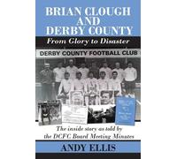 Andy Ellis Brian Clough and Derby County : From Glory to Disaster (Tascabile)