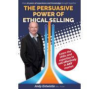 Andy Entwistle The Persuasive Power of Ethical Selling (Tascabile)