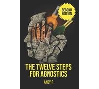 Andy F The Twelve Steps For Agnostics (Tascabile)