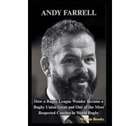 Andy Farrell: How a Rugby League Wonder Became a Rugby Union Great and One of the Most Respected Coaches in World Rugby