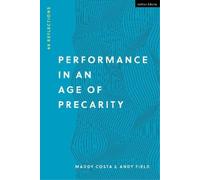 Andy Field Maddy Costa Performance in an Age of Precarity (Tascabile)