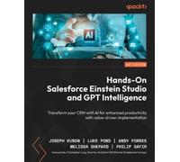 Hands-On Salesforce Einstein Studio and GPT Intelligence: Transform your CRM with AI for enhanced productivity with value-driven implementation