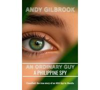Andy Gilbrook An Ordinary Guy a Philippine Spy (Tascabile)