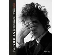 Andy Gill Bob Dylan: The Stories Behind the Songs, 1962-69 (Copertina rigida)