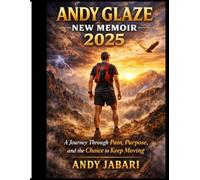Andy Glaze New Memoir 2025: A Journey Through Pain, Purpose, and the Choice to Keep Moving.