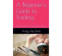 Andy Hai Dinh A Beginner's Guide to Trading - Stock and Forex Techni (Tascabile)