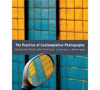 Andy Karr Michael Wood The Practice of Contemplative Photography (Tascabile)